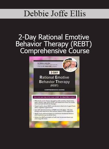 Debbie Joffe Ellis teaches Rational Emotive Behavior Therapy in this 2-day REBT comprehensive course for therapists and counselors