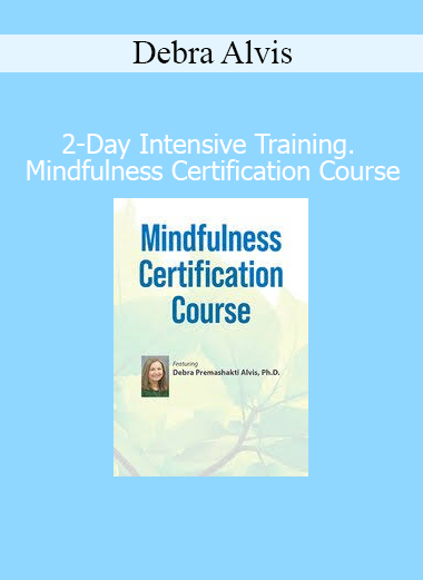 Debra Alvis’s 2-Day Mindfulness Certification Course provides intensive training in mindfulness practices for professionals and personal growth
