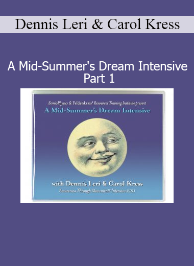 Dennis Leri and Carol Kress’s A Mid-Summer's Dream Intensive Part 1 explores deep somatic learning through the Feldenkrais Method