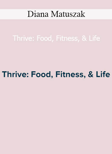 Diana Matuszak’s Thrive course combines food, fitness, and lifestyle coaching to help women build sustainable health and confidence