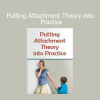 Download Putting Attachment Theory into Practice course – Secure attachment, trauma healing & relational therapy tools