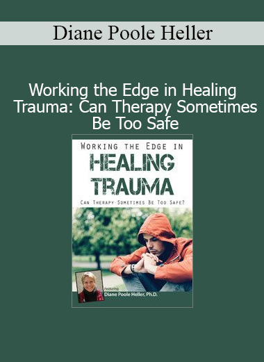 Diane Poole Heller’s Working the Edge in Healing Trauma course explores how to skillfully navigate therapeutic intensity without overwhelming the client