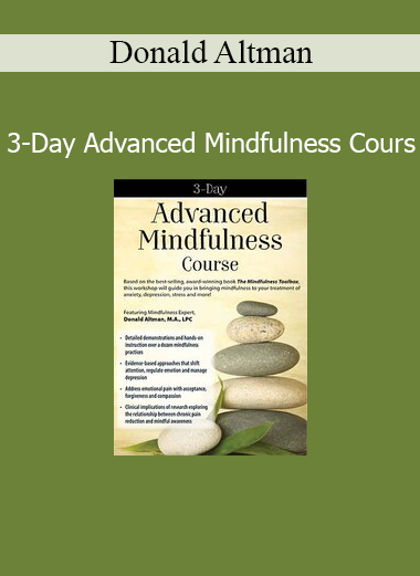 Donald Altman’s 3-Day Advanced Mindfulness Course provides in-depth training in mindfulness tools, neuroscience, and therapeutic applications for clinical practice