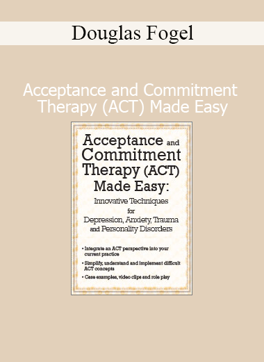 Douglas Fogel Acceptance and Commitment Therapy ACT Made Easy course cover