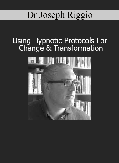 Dr. Joseph Riggio Using Hypnotic Protocols For Change and Transformation course on facilitating deep personal breakthroughs