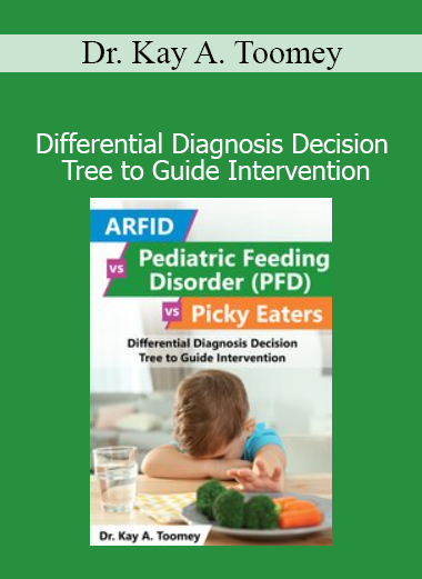 Dr. Kay A. Toomey course – Differential Diagnosis Decision Tree for pediatric feeding intervention