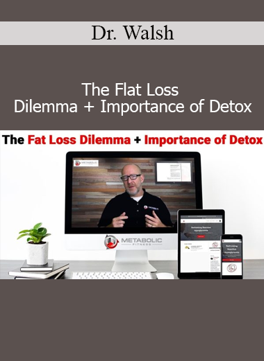 Dr. Walsh’s Flat Loss Dilemma and Detox course reveals why weight loss plateaus occur and how detoxification is key to sustainable fat reduction