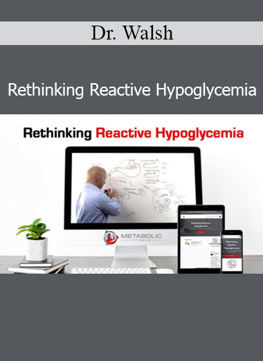 Dr. Walsh’s Rethinking Reactive Hypoglycemia course explores root causes and effective strategies to manage blood sugar instability