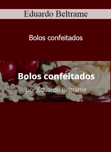 Eduardo Beltrame - Bolos Confeitados curso completo de confeitaria profissional