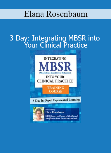 Elana Rosenbaum MBSR training – 3-day course on integrating mindfulness into clinical practice