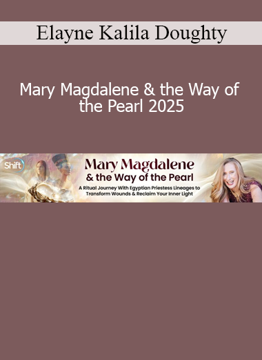 Elayne Kalila Doughty - Mary Magdalene & the Way of the Pearl 2025 course cover – feminine wisdom and sacred initiation