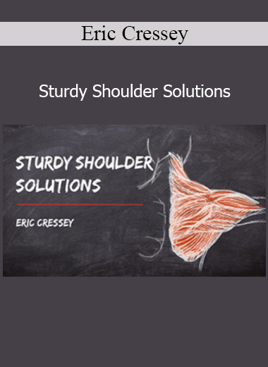 Eric Cressey’s Sturdy Shoulder Solutions course for optimizing shoulder health and performance