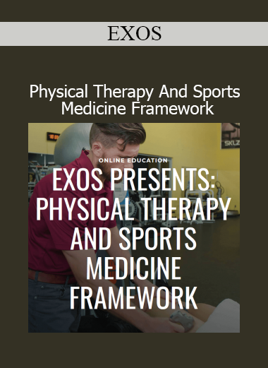 EXOS Physical Therapy and Sports Medicine Framework teaches evidence-based rehab and performance strategies for athletes and clinicians