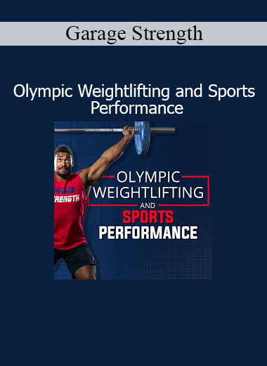 Garage Strength presenting Olympic Weightlifting and Sports Performance course on explosive strength, technique, and athletic power