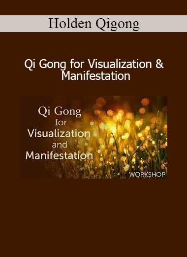 Download Holden Qigong course – Qi Gong for Visualization and Manifestation to align energy and intentions