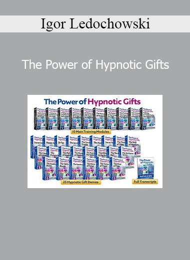 Igor Ledochowski The Power of Hypnotic Gifts course on using hypnosis to create deep emotional transformation