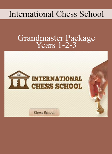 International Chess School Grandmaster Package covering Years 1-2-3 with comprehensive training for serious chess improvement