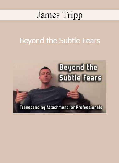 James Tripp teaching how to move beyond subtle fears and unconscious limitations