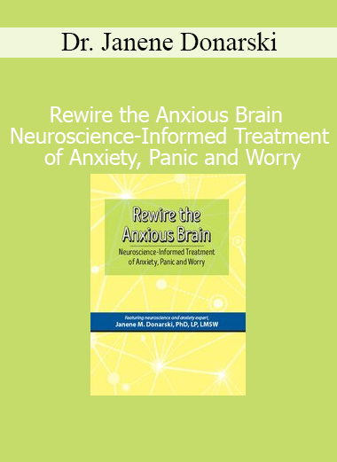 Dr. Janene Donarski Rewire the Anxious Brain course on neuroscience-informed treatment for anxiety, panic, and worry