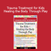 Dr. Jennifer Lefebre teaching trauma treatment for children using play-based healing approaches