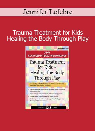 Dr. Jennifer Lefebre teaching trauma treatment for children using play-based healing approaches