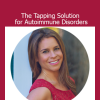 Jessica Ortner and Kim D'Eramo - The Tapping Solution for Autoimmune Disorders course