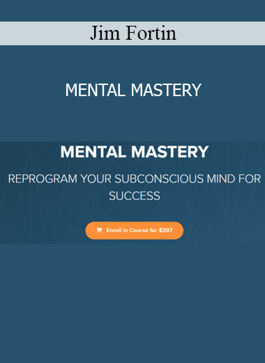 Jim Fortin Mental Mastery course – Subconscious reprogramming and transformational mindset training