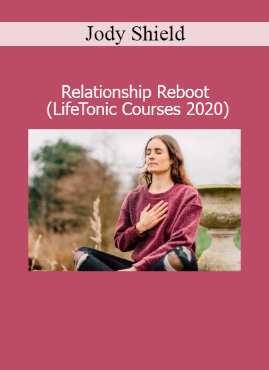 Jody Shield presenting the Relationship Reboot course from LifeTonic Courses 2020 for emotional healing and connection