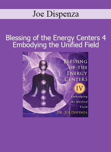 Joe Dispenza - Blessing of the Energy Centers 4 Embodying the Unified Field meditation download