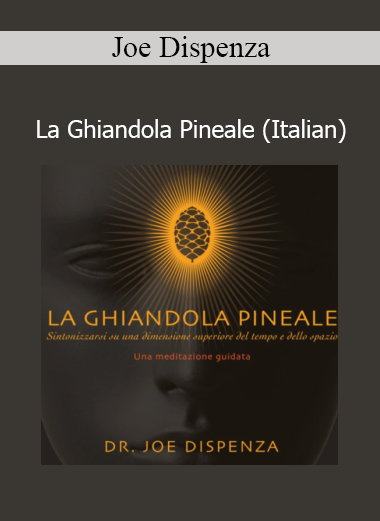 Joe Dispenza - La Ghiandola Pineale Italian course download
