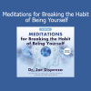 Joe Dispenza - Meditations for Breaking the Habit of Being Yourself audio course download