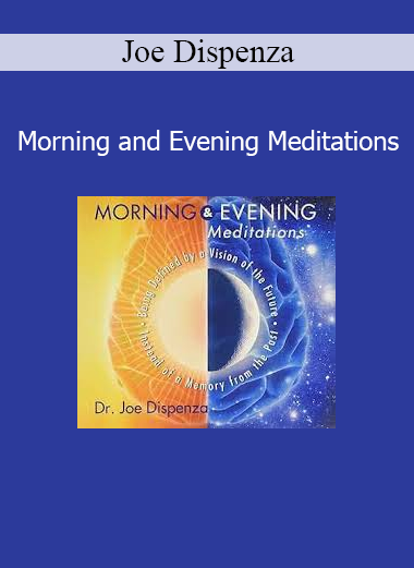 Joe Dispenza - Morning and Evening Meditations audio course download