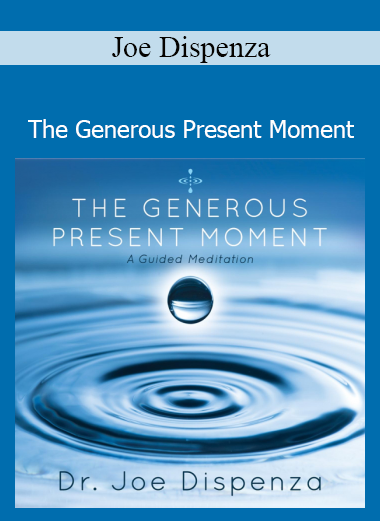 Joe Dispenza - The Generous Present Moment meditation course download