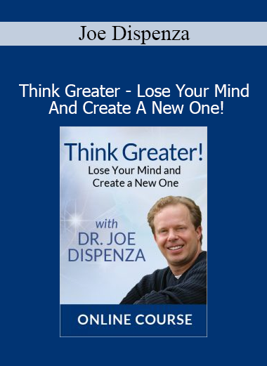 Joe Dispenza - Think Greater Lose Your Mind And Create A New One course download