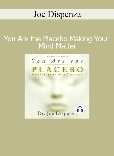 Joe Dispenza - You Are the Placebo Making Your Mind Matter course download