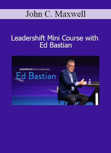 John C. Maxwell and Ed Bastian Leadershift Mini Course on adapting leadership in a changing world
