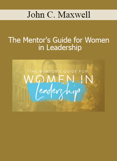 John C. Maxwell The Mentor's Guide for Women in Leadership – empower female leaders course