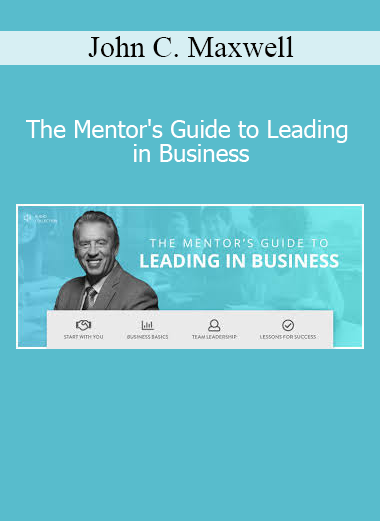 John C. Maxwell The Mentor's Guide to Leading in Business – business leadership course