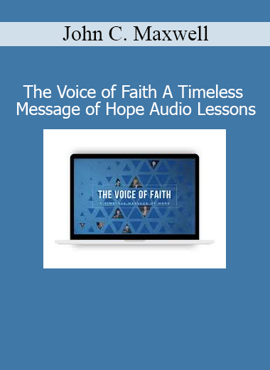 John C. Maxwell The Voice of Faith – inspirational audio lessons on leadership and hope