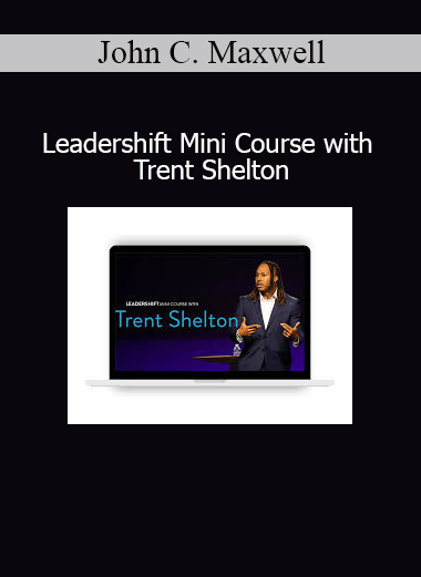 John C. Maxwell and Trent Shelton Leadershift Mini Course on personal growth and adaptive leadership
