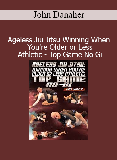 Download John Danaher Ageless Jiu Jitsu – Top Game No Gi course for older or less athletic practitioners