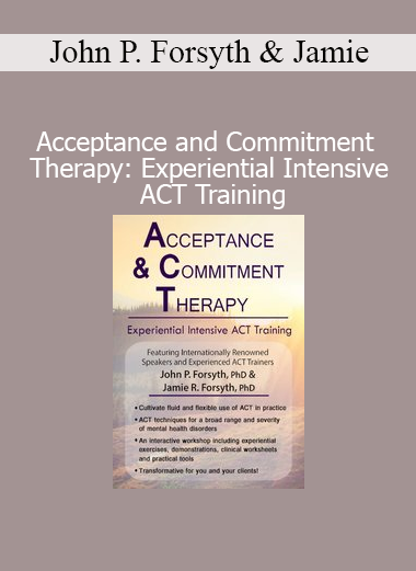 Acceptance and Commitment Therapy ACT Training – Experiential course by John & Jamie Forsyth