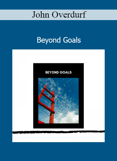 John Overdurf Beyond Goals course on transcending traditional goal setting through neuro-linguistic coaching