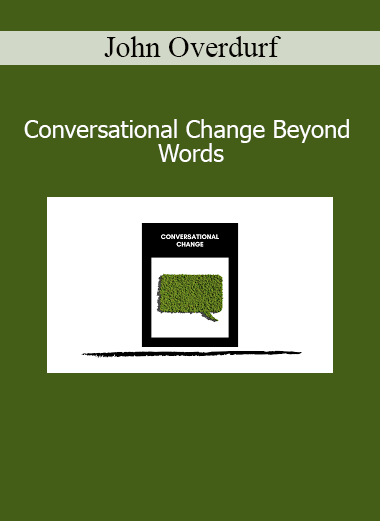 John Overdurf Conversational Change Beyond Words course on unconscious influence and nonverbal transformation