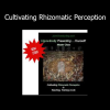 John Overdurf Cultivating Rhizomatic Perception course on nonlinear awareness and multidimensional coaching