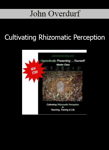 John Overdurf Cultivating Rhizomatic Perception course on nonlinear awareness and multidimensional coaching