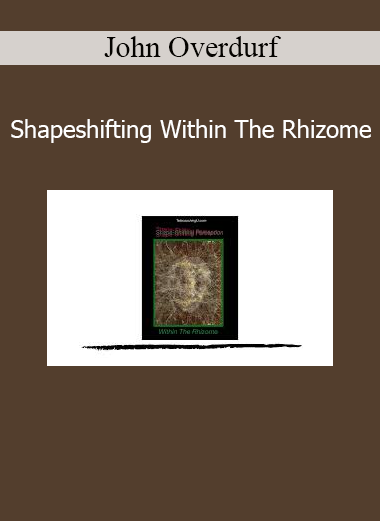 John Overdurf Shapeshifting Within The Rhizome course on nonlinear transformation and identity flexibility