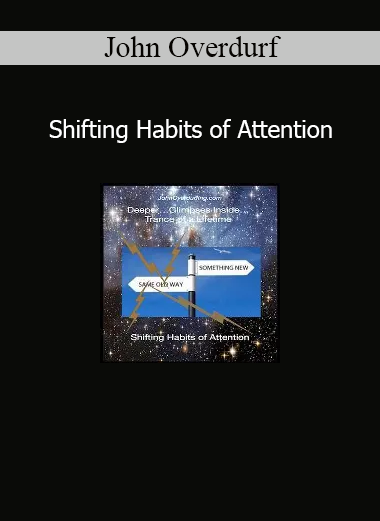 John Overdurf Shifting Habits of Attention course on redirecting focus for transformation and expanded awareness