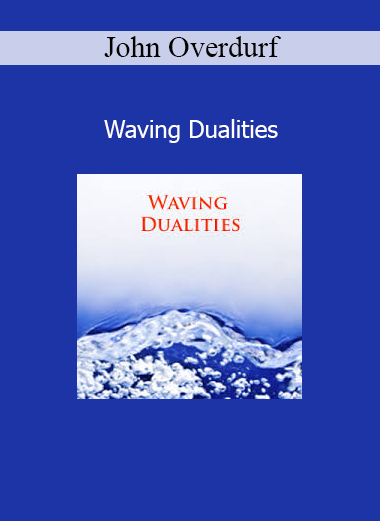 John Overdurf Waving Dualities course on transcending polarities and accessing integrative states of consciousness
