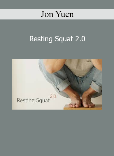 Download Jon Yuen Resting Squat 2.0 course – Improve mobility, posture, and joint health